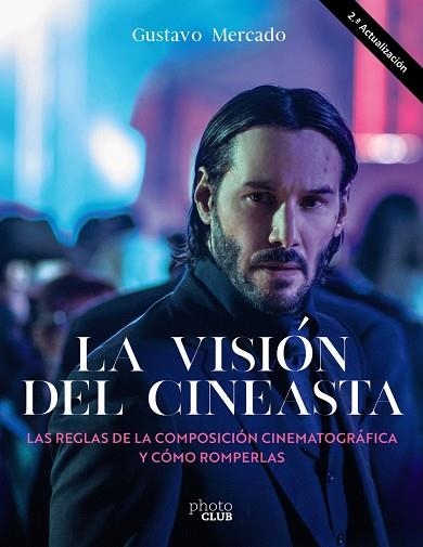 VISIÓN DEL CINEASTA, LA . LAS REGLAS DE LA COMPOSICIÓN CINEMATOGRÁFICA Y CÓMO ROMP | 9788441547346 | MERCADO, GUSTAVO | Llibreria La Gralla | Llibreria online de Granollers