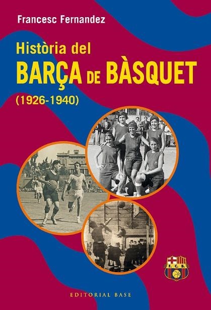 HISTÒRIA DEL BARÇA DE BÀSQUET (1926-1940) | 9788419007582 | FERNANDEZ LUGO, FRANCESC | Llibreria La Gralla | Librería online de Granollers