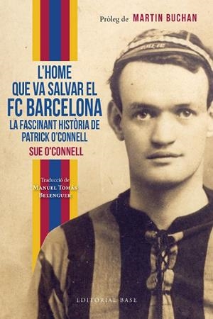 HOME QUE VA SALVAR EL FC BARCELONA, L' . LA FASCINANT HISTÒRIA DE PATRICK O'CONNELL | 9788419007551 | O'CONNELL, SUE | Llibreria La Gralla | Llibreria online de Granollers