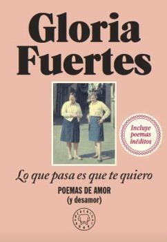 LO QUE PASA ES QUE TE QUIERO | 9788419172860 | FUERTES, GLORIA | Llibreria La Gralla | Llibreria online de Granollers