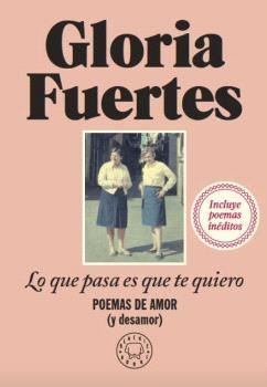 LO QUE PASA ES QUE TE QUIERO | 9788419172860 | FUERTES, GLORIA | Llibreria La Gralla | Librería online de Granollers