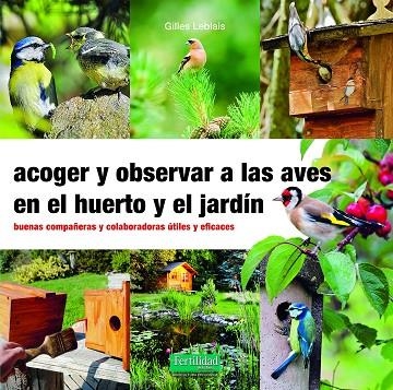 ACOGER Y OBSERVAR A LAS AVES EN EL HUERTO Y JARDÍN | 9788412183092 | LEBLAIS, GILLES | Llibreria La Gralla | Llibreria online de Granollers