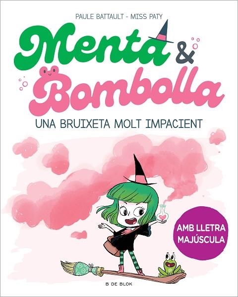 BRUIXETA MOLT IMPACIENT, UNA MENTA I BOMBOLLA 1 | 9788419378712 | BATTAULT, PAULE ;  MISS PATY | Llibreria La Gralla | Llibreria online de Granollers