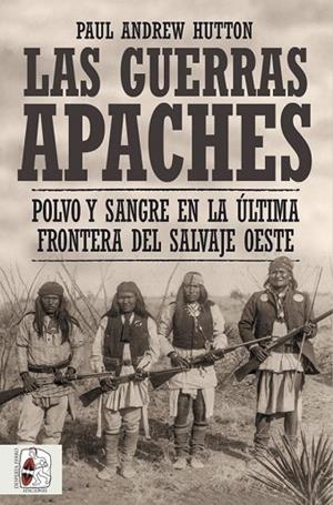 GUERRAS APACHES, LA | 9788412498516 | HUTTON, PAUL ANDREW | Llibreria La Gralla | Librería online de Granollers