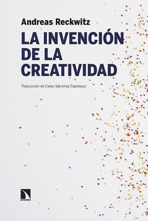 INVENCIÓN DE LA CREATIVIDAD, LA  | 9788413526928 | RECKWITZ, ANDREAS | Llibreria La Gralla | Librería online de Granollers