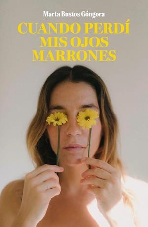 CUANDO PERDÍ MIS OJOS MARRONES | 9788419466464 | BUSTOS GÓNGORA, MARTA | Llibreria La Gralla | Librería online de Granollers