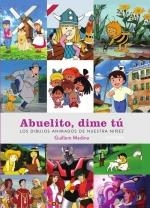 ABUELITO DIME TÚ: LOS DIBUJOS ANIMADOS DE NUESTRA NIÑEZ | 9788419790026 | MEDINA, GUILLEM | Llibreria La Gralla | Llibreria online de Granollers