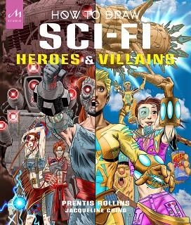 HOW TO DRAW SCI-FI HEROES AND VILLAINS | 9781580936187 | ROLLINS, PRENTIS / CHING, JACQUELINE | Llibreria La Gralla | Librería online de Granollers