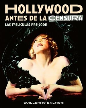 HOLLYWOOD ANTES DE LA CENSURA. LAS PELICULAS PRE-CODE | 9788418181580 | BALMORI, GUILLERMO | Llibreria La Gralla | Llibreria online de Granollers