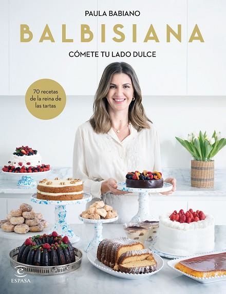 BALBISIANA. CÓMETE TU LADO DULCE. 70 RECETAS DE LA REINA DE LAS TARTAS | 9788467069051 | BABIANO, PAULA | Llibreria La Gralla | Librería online de Granollers