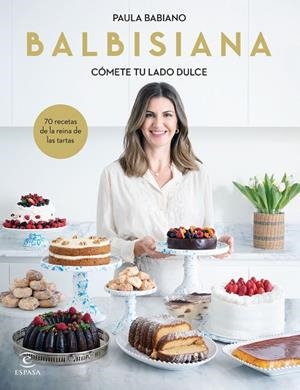BALBISIANA. CÓMETE TU LADO DULCE. 70 RECETAS DE LA REINA DE LAS TARTAS | 9788467069051 | BABIANO, PAULA | Llibreria La Gralla | Librería online de Granollers