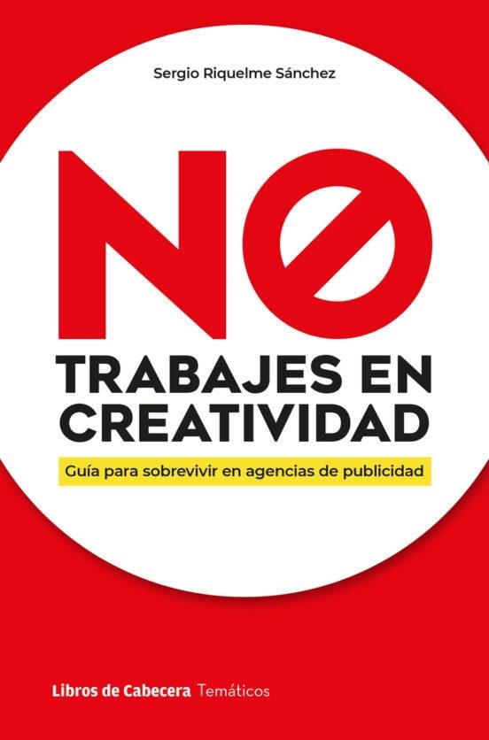 NO TRABAJES EN CREATIVIDAD | 9788412610178 | RIQUELME SÁNCHEZ, SERGIO | Llibreria La Gralla | Llibreria online de Granollers