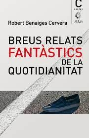 BREUS RELATS FANTÀSTICS DE LA QUOTIDIANITAT | 9788412663747 | BENAGES CERVERA, ROBERT | Llibreria La Gralla | Librería online de Granollers