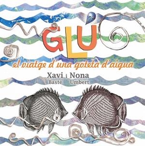 GLU ( EL VIATGE D'UNA GOTETA D'AIGUA ) | 9788494305184 | UMBERT SOLÀ, NONA / BASTÉ RIBERA, XAVIER | Llibreria La Gralla | Librería online de Granollers
