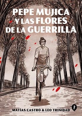 PEPE MUJICA Y LAS FLORES DE LA GUERRILLA | 9788418347504 | CASTRO, MATÍAS ;  TRINIDAD, LEO | Llibreria La Gralla | Librería online de Granollers