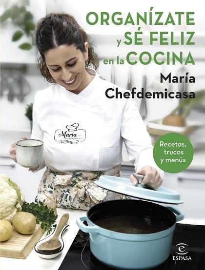 ORGANÍZATE Y SÉ FELIZ EN LA COCINA. RECETAS, TRUCOS Y MENÚS | 9788467067729 | MARÍA CHEFDEMICASA | Llibreria La Gralla | Librería online de Granollers