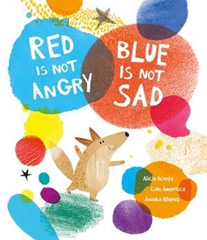 RED IS NOT ANGRY, BLUE IS NOT SAD | 9788419253361 | AMAVISCA, LUIS / ACOSTA, ALICIA | Llibreria La Gralla | Librería online de Granollers