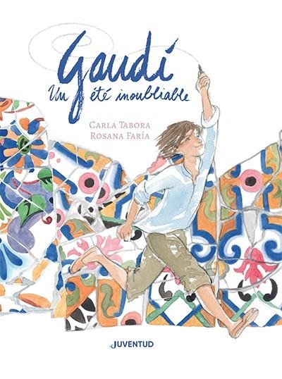 GAUDÍ, UN ÉTÉ INOUBLIABLE | 9788426148391 | TABORA, CARLA / FARÍA, ROSANA | Llibreria La Gralla | Librería online de Granollers