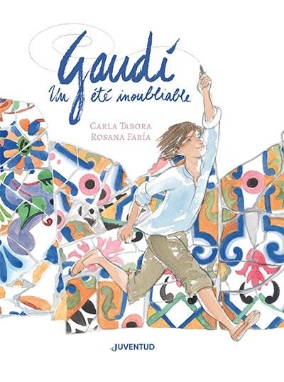 GAUDÍ, UN ÉTÉ INOUBLIABLE | 9788426148391 | TABORA, CARLA / FARÍA, ROSANA | Llibreria La Gralla | Llibreria online de Granollers