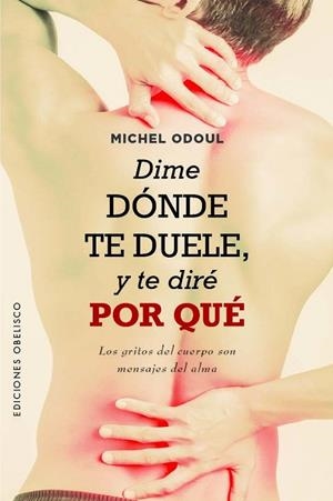 DIME DÓNDE TE DUELE Y TE DIRÉ POR QUÉ | 9788411720052 | ODOUL, MICHEL | Llibreria La Gralla | Llibreria online de Granollers