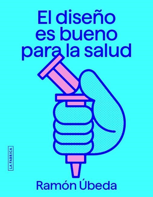 DISEÑO ES BUENO PARA LA SALUD, EL | 9788418934810 | ÚBEDA, RAMÓN | Llibreria La Gralla | Librería online de Granollers