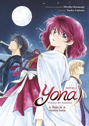 YONA PRINCESA DEL AMANECES: BAJO LA MISMA LUNA (NOVELA) | 9788467961973 | MIZUHO KUSANAGI / FUJITANI, TOUKO | Llibreria La Gralla | Llibreria online de Granollers