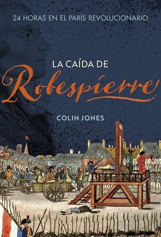 CAÍDA DE ROBESPIERRE, LA | 9788491995265 | JONES, COLIN | Llibreria La Gralla | Librería online de Granollers