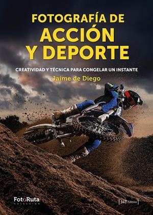 FOTOGRAFÍA DE ACCIÓN Y DEPORTE | 9788412694710 | DE DIEGO, JAIME | Llibreria La Gralla | Librería online de Granollers