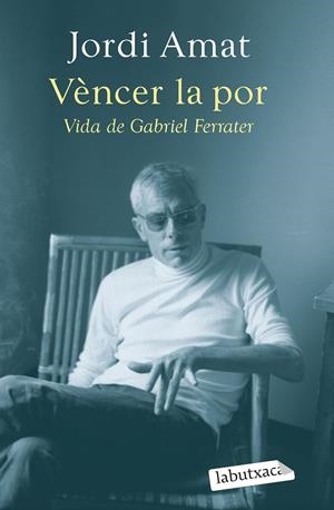 VÈNCER LA POR. VIDA DE GABRIEL FERRATER | 9788419107640 | AMAT, JORDI | Llibreria La Gralla | Llibreria online de Granollers