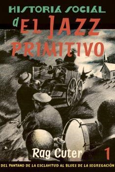 HISTORIA SOCIAL DEL JAZZ PRIMITIVO VOL 1 | 9788409435166 | CUTER, RAG | Llibreria La Gralla | Llibreria online de Granollers