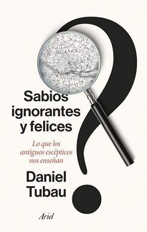 SABIOS IGNORANTES Y FELICES | 9788434436268 | TUBAU, DANIEL | Llibreria La Gralla | Librería online de Granollers