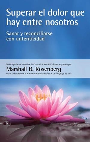 SUPERAR EL DOLOR QUE HAY ENTRE NOSOTROS | 9788412459487 | ROSENBERG, MARSHALL B. | Llibreria La Gralla | Llibreria online de Granollers