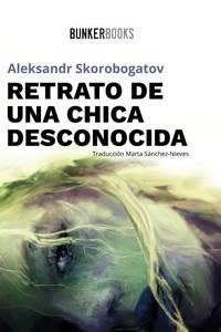 RETRATO DE UNA CHICA DESCONOCIDA | 9788412355840 | SKOROBOGATOV, ALEKSANDR | Llibreria La Gralla | Llibreria online de Granollers