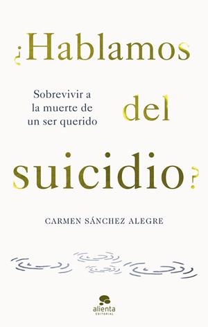 ¿HABLAMOS DEL SUICIDIO? | 9788413442594 | SÁNCHEZ ALEGRE, CARMEN | Llibreria La Gralla | Librería online de Granollers