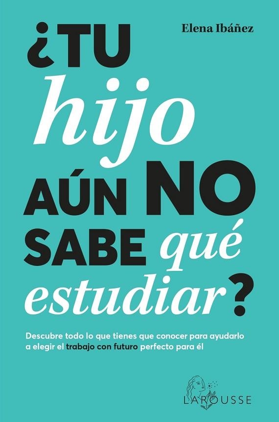 ¿TU HIJO AÚN NO SABE QUÉ ESTUDIAR? | 9788419436825 | IBÁÑEZ, ELENA | Llibreria La Gralla | Librería online de Granollers