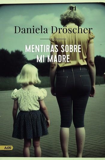 MENTIRAS SOBRE MI MADRE (ADN) | 9788411482233 | DRÖSCHER, DANIELA | Llibreria La Gralla | Librería online de Granollers