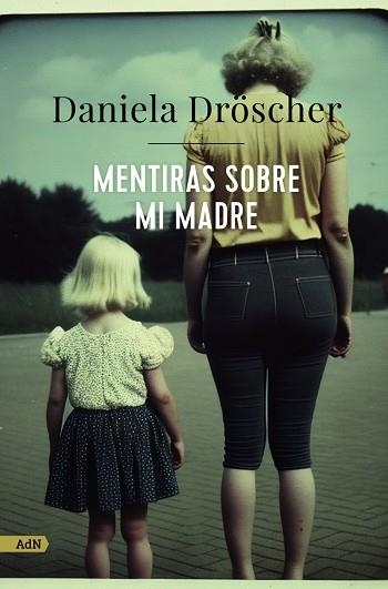 MENTIRAS SOBRE MI MADRE (ADN) | 9788411482233 | DRÖSCHER, DANIELA | Llibreria La Gralla | Llibreria online de Granollers