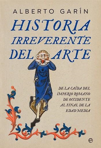HISTORIA IRREVERENTE DEL ARTE | 9788413845852 | GARIN, ALBERTO  | Llibreria La Gralla | Librería online de Granollers
