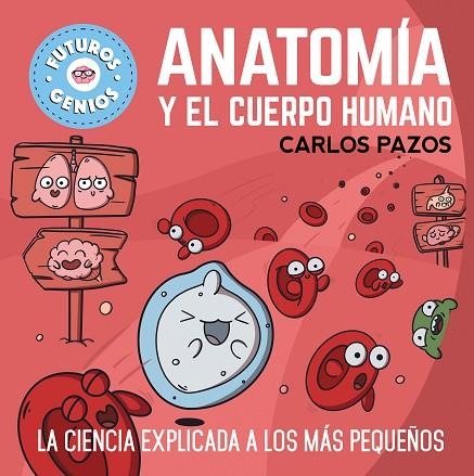 ANATOMÍA Y EL CUERPO HUMANO (FUTUROS GENIOS 9) | 9788448865597 | PAZOS, CARLOS | Llibreria La Gralla | Llibreria online de Granollers