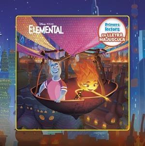 ELEMENTAL. PRIMERS LECTORS EN LLETRA MAJÚSCULA | 9788413895376 | DISNEY | Llibreria La Gralla | Llibreria online de Granollers