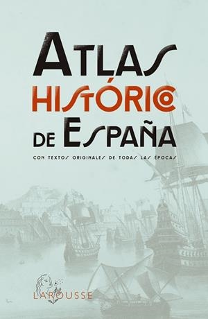 ATLAS HISTÓRICO DE ESPAÑA | 9788419436955 | LAROUSSE EDITORIAL | Llibreria La Gralla | Librería online de Granollers