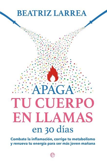 APAGA TU CUERPO EN LLAMAS EN 30 DÍAS | 9788413845814 | LARREA, BEATRIZ | Llibreria La Gralla | Llibreria online de Granollers