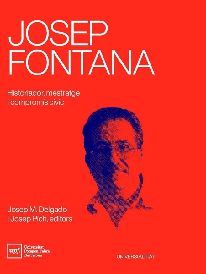 JOSEP FONTANA. HISTORIADOR, MESTRATGE I COMPROMÍS CÍVIC | 9788488042941 | DELGADO, JOSEP M./PICH, JOSEP | Llibreria La Gralla | Librería online de Granollers