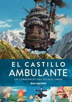 CASTILLO AMBULANTE, EL  UN CORAZON ES UNA PESADA CARGA 2ª ED | 9788419790132 | LOPEZ MARTIN, ALVARO  | Llibreria La Gralla | Librería online de Granollers