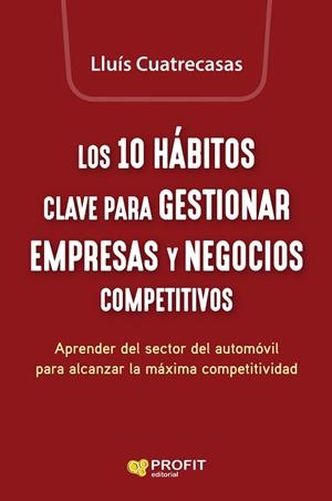 10 HÁBITOS CLAVE PARA GESTIONAR EMPRESAS Y NEGOCIOS COMPETITIVOS, LOS | 9788419212825 | CUATRECASAS ARBOS, LLUIS | Llibreria La Gralla | Librería online de Granollers