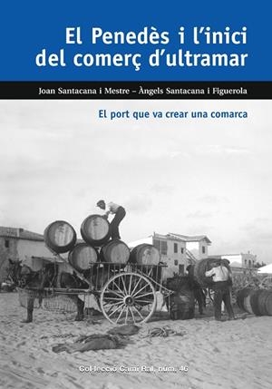 PENEDES I L'INICI DEL COMERÇ D'ULTRAMAR, EL  | 9788423208937 | SANTACANA, JOANA; SANTACANA, ANGELS | Llibreria La Gralla | Librería online de Granollers
