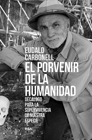 PORVENIR DE LA HUMANIDAD, EL | 9788411323277 | CARBONELL ROURA, EUDALD | Llibreria La Gralla | Llibreria online de Granollers
