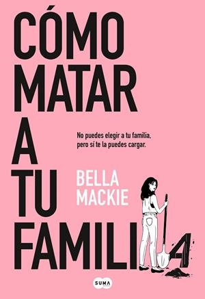 CÓMO MATAR A TU FAMILIA | 9788491297987 | MACKIE, BELLA | Llibreria La Gralla | Librería online de Granollers