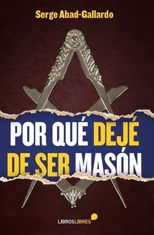 POR QUE DEJE DE SER MASON | 9788415570509 | ABAD-GALLARDO, SERGE | Llibreria La Gralla | Llibreria online de Granollers