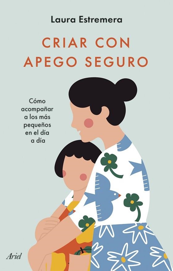 CRIAR CON APEGO SEGURO | 9788434436442 | ESTREMERA, LAURA | Llibreria La Gralla | Librería online de Granollers